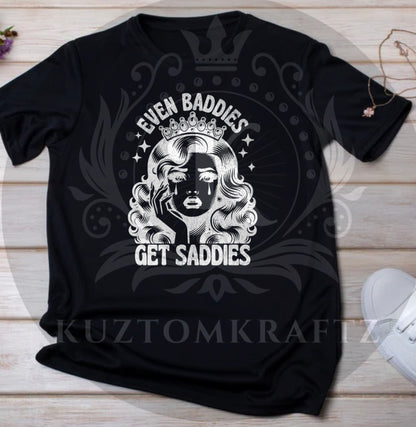 Even baddies get saddies dtf transfers