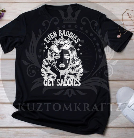 Even baddies get saddies dtf transfers