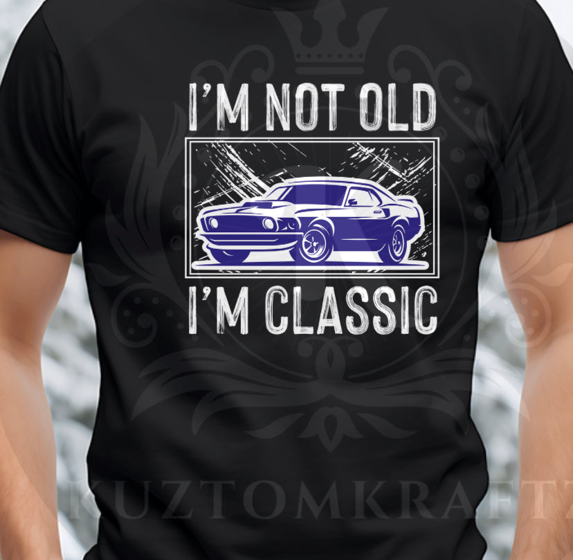 I’m not old I’m classic