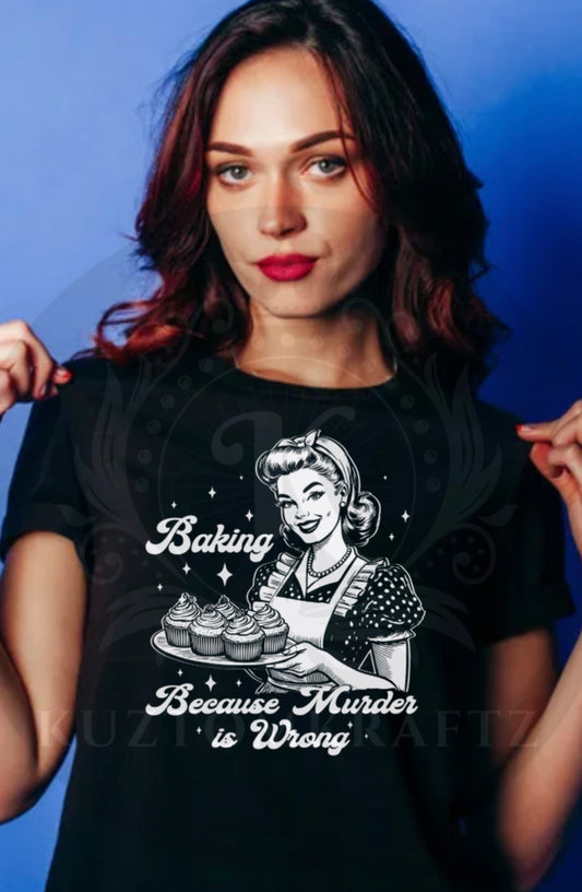 Baking because murder is wrong in DTF Tranfer
