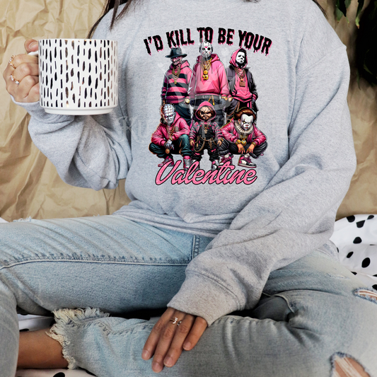 I'D KILL TO BE YOUR VALENTINE SWEATSHIRTS